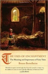 Bruno Bettelheim - The Uses of Enchantment: The Meaning and Importance of Fairy Tales