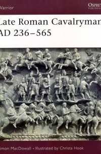 Саймон МакДауэлл - Late Roman Cavalryman AD 236–565