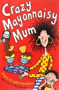 Julia Donaldson - Crazy Mayonnaisy Mum