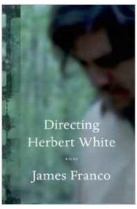 Directing Herbert White: Poems