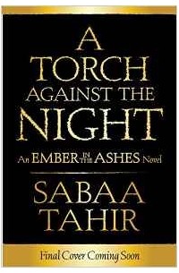  - A Torch Against the Night (An Ember in the Ashes)