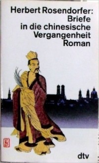 Herbert Rosendorfer - Briefe in die chinesische Vergangenheit