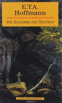 E. T. A. Hoffmann - Die Elixiere des Teufels