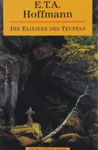 E. T. A. Hoffmann - Die Elixiere des Teufels