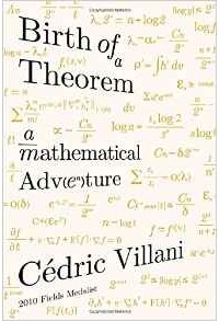 Cedric Villani - Birth of a Theorem: A Mathematical Adventure
