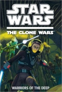 Rob Valois - The Clone Wars: Warriors of the Deep