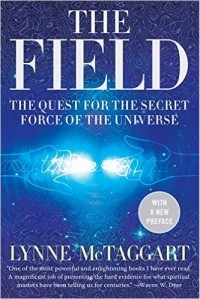 Lynne McTaggart - The Field: The Quest for the Secret Force of the Universe