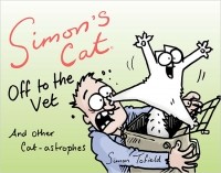 Simon Tofield - Simon's Cat Off to the Vet ... and Other Cat-astrophes