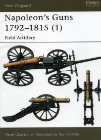 Рене Шартран - Napoleon's Guns 1792–1815 (1): Field Artillery