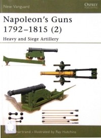 Рене Шартран - Napoleon's Guns 1792–1815 (2): Heavy and Siege Artillery