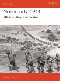 Stephen Badsey - Normandy 1944: Allied landings and Breakout