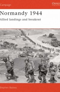 Stephen Badsey - Normandy 1944: Allied landings and Breakout