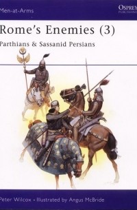 Peter Wilcox - Rome's enemies (3): Parthian & Sassanid persians