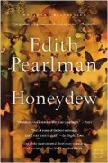 Эдит Перлман - Honeydew: Stories