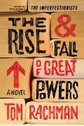 Tom Rachman - The Rise &amp; Fall of Great Powers