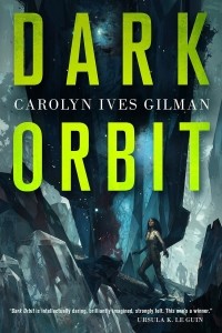 Carolyn Ives Gilman - Dark Orbit
