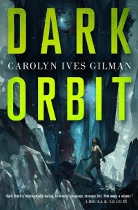 Carolyn Ives Gilman - Dark Orbit