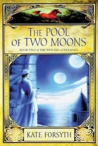 Kate Forsyth - The Pool of Two Moons