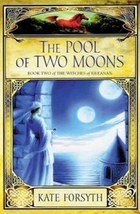 Kate Forsyth - The Pool of Two Moons