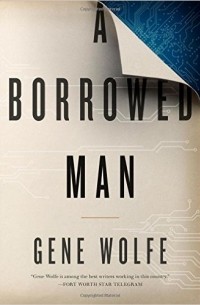 Gene Wolfe - A Borrowed Man