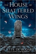 Aliette de Bodard - The House of Shattered Wings