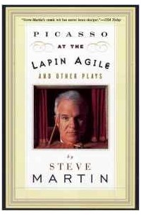 Steve Martin - Picasso at the Lapin Agile and Other Plays