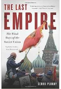 Serhii Plokhy - The Last Empire: The Final Days of the Soviet Union