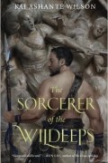 Kai Ashante Wilson - The Sorcerer of the Wildeeps