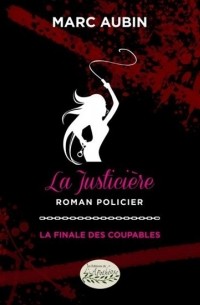 Marc  Aubin - La Justicière