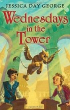 Jessica Day George - Wednesdays in the Tower