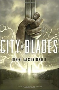 Robert Jackson Bennett - City of Blades