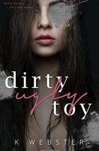 Кристи Уэбстер - Dirty Ugly Toy
