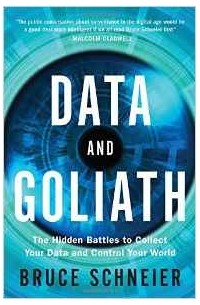 Bruce Schneier - Data and Goliath: The Hidden Battles to Collect Your Data and Control Your World