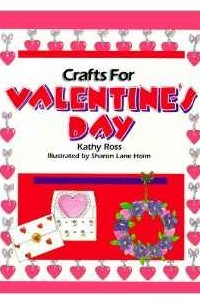 Kathy Ross - Crafts for Valentine's Day (Holiday Crafts for Kids)