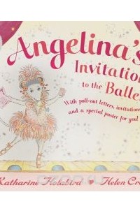 Кэтрин Холаберд - Angelina Ballerina Invitation to the Ballet