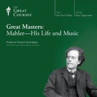 Robert Greenberg - Great Masters: Mahler - His Life and Music