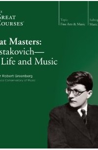 Robert Greenberg - Great Masters: Shostakovich - His Life and Music