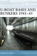 Гордон Уильямсон - U-Boat Bases and Bunkers 1941–45