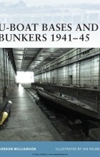 Гордон Уильямсон - U-Boat Bases and Bunkers 1941–45