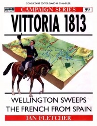 Иэн Флетчер - Vittoria 1813: Wellington Sweeps the French from Spain