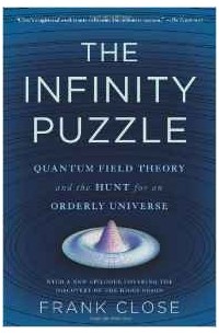 Frank Close - The Infinity Puzzle: Quantum Field Theory and the Hunt for an Orderly Universe