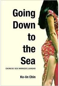 Ko-lin Chin - Going Down to the Sea: Chinese Sex Workers Abroad