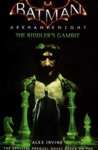 Алекс Ирвин - Batman: Arkham Knight: The Riddler's Gambit