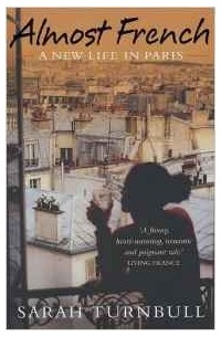 Sarah Turnbull - Almost French: A New Life in Paris