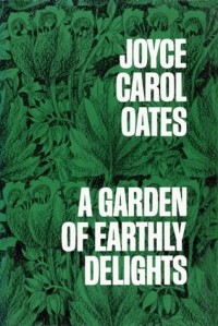 Joyce Carol Oates - A Garden Of Earthly Delights