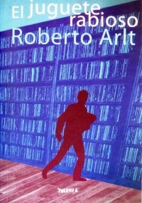 Roberto Arlt - El juguete rabioso