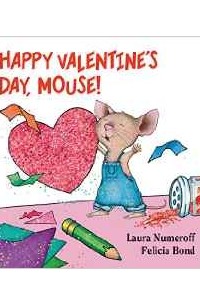 Laura Numeroff - Happy Valentine's Day, Mouse! (If You Give...)