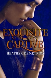 Heather Demetrios - Exquisite Captive