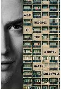 Garth Greenwell - What Belongs to You