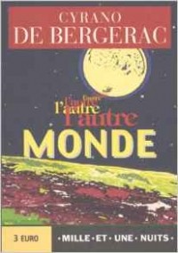 Cyrano de Bergerac - L'autre monde ou Les états et empires de la lune